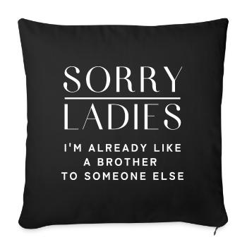 Sorry ladies, already a brother to someone else. - Sofa pillowcase 17,3'' x 17,3'' (45 x 45 cm) - black - Front