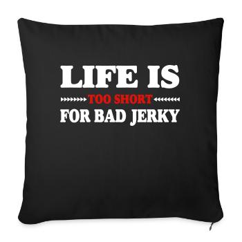 Life is too short for bad beef jerky - Sofa pillowcase 17,3'' x 17,3'' (45 x 45 cm) - black - Front