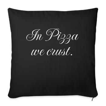 In Pizza we crust - Sofa pillowcase 17,3'' x 17,3'' (45 x 45 cm) - black - Front