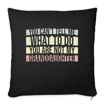 Can't Tell Me What To Do You Not My Granddaughter - Sofa pillowcase 17,3'' x 17,3'' (45 x 45 cm) - black - Front