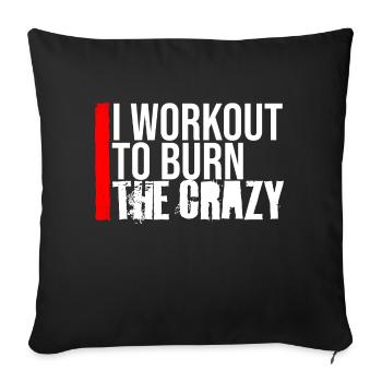 I Workout To Burn The Crazy Bodybuilding Fitness - Sofa pillowcase 17,3'' x 17,3'' (45 x 45 cm) - black - Front