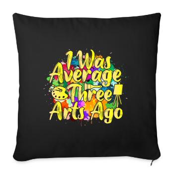 Artist Painter Graphic I Was Average Three Arts - Sofakissenbezug 45 x 45 cm - Schwarz - Vorne
