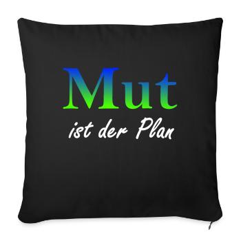 Mut ist der Plan - Sofakissenbezug 45 x 45 cm - Schwarz - Vorne