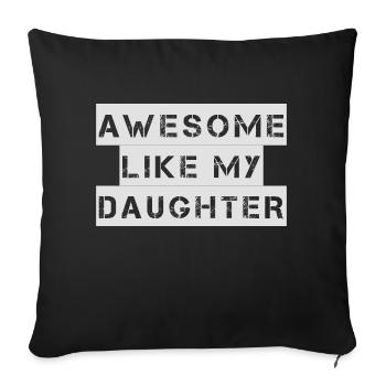 AWESOME LIKE MY DAUGHTER – Mother's Day – Father's Day - Sofa pillowcase 17,3'' x 17,3'' (45 x 45 cm) - black - Front
