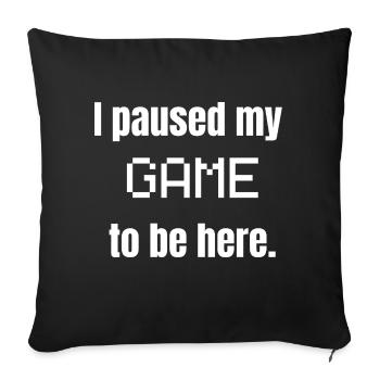J’ai mis mon jeu en pause pour être ici - Housse de coussin décorative 45 x 45 cm - noir - Devant