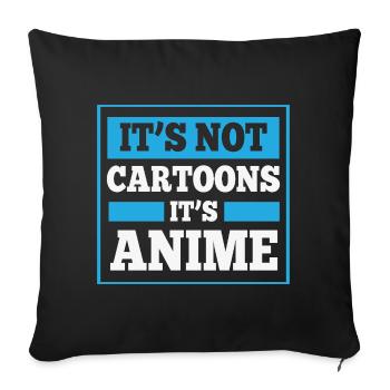 Es ist kein Cartoon, es ist Anime - Sofakissenbezug 45 x 45 cm - Schwarz - Vorne