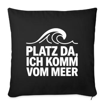  Platz Da Ich Komm Vom Meer Lustiger Spruch Für - Sofakissenbezug 45 x 45 cm - Schwarz - Vorne