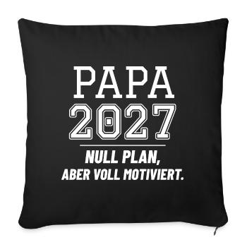 Papa 2027 - Null Plan aber voll motiviert - Sofakissenbezug 45 x 45 cm - Schwarz - Vorne