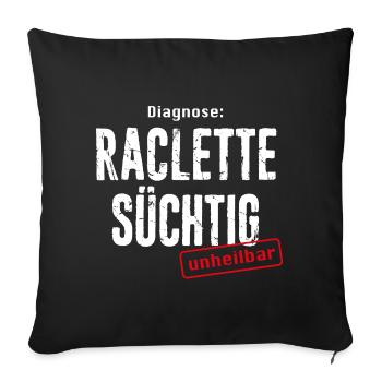 DIAGNOSE RACLETTE SÜCHTIG – UNHEILBAR - Sofakissenbezug 45 x 45 cm - Schwarz - Vorne