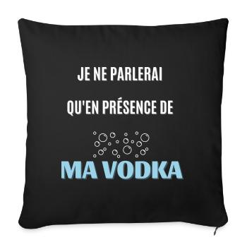 je ne parlerai qu'en présence de ma vodka - Housse de coussin décorative 45 x 45 cm - noir - Devant