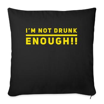 I am NOT drunk enough. PARTY T-Shirt. Funny & new! - Sofa pillowcase 17,3'' x 17,3'' (45 x 45 cm) - black - Front