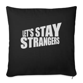 lets stay strangers quote - Sofa pillowcase 17,3'' x 17,3'' (45 x 45 cm) - black - Front