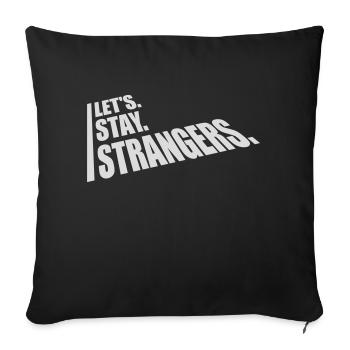 lets stay strangers quote - Sofa pillowcase 17,3'' x 17,3'' (45 x 45 cm) - black - Front