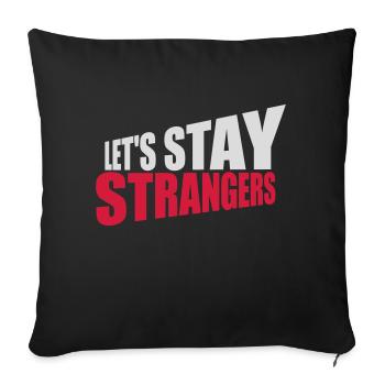 lets stay strangers quote - Sofa pillowcase 17,3'' x 17,3'' (45 x 45 cm) - black - Front
