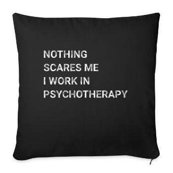 Nothing Scares Me I Work in Psychotherapy - Sofa pillowcase 17,3'' x 17,3'' (45 x 45 cm) - black - Front
