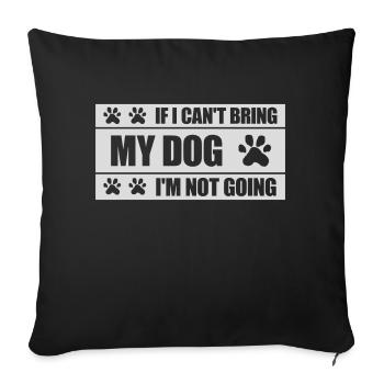 bring my dog quote - Sofa pillowcase 17,3'' x 17,3'' (45 x 45 cm) - black - Front