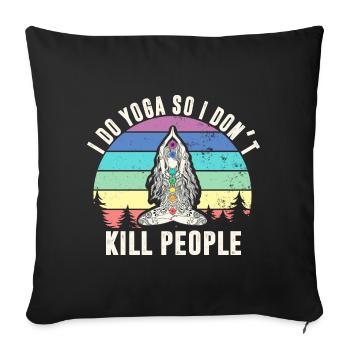 I do yoga so i dont´t kill people - Sofakissenbezug 45 x 45 cm - Schwarz - Vorne