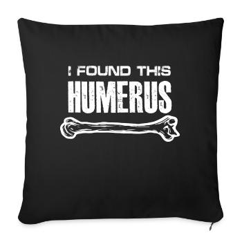 I Found This Humerus | Anatomy - Sofa pillowcase 17,3'' x 17,3'' (45 x 45 cm) - black - Front