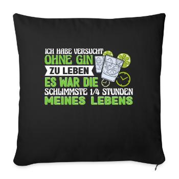 Gin Gintrinker Habe versucht ohne Gin zu leben - Sofakissenbezug 45 x 45 cm - Schwarz - Vorne