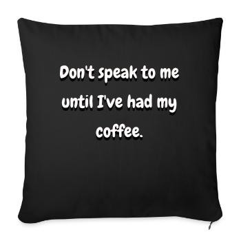 Don't Speak to me until I've had My Coffee - Sofa pillowcase 17,3'' x 17,3'' (45 x 45 cm) - black - Front