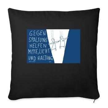 Gegen Spaltung helfen Mitte , Licht und Haltung. - Sofakissenbezug 45 x 45 cm - Schwarz - Vorne