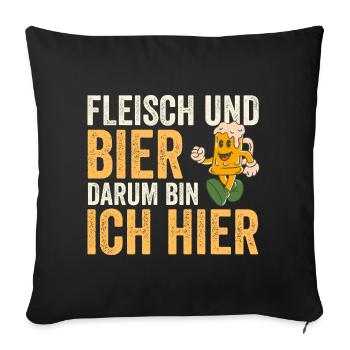 Fleisch Und Bier Darum Bin Ich Hier - Sofakissenbezug 45 x 45 cm - Schwarz - Vorne