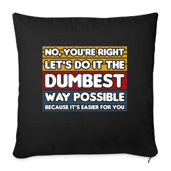 No, You're Right. Let's Do It The Dumbest Way - Sofa pillowcase 17,3'' x 17,3'' (45 x 45 cm) - black - Front