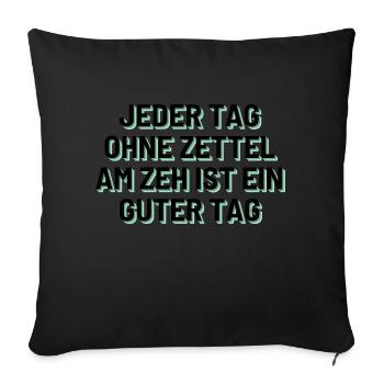 Jeder Tag ohne Zettel am Zeh ist ein guter Tag - Sofakissenbezug 45 x 45 cm - Schwarz - Vorne