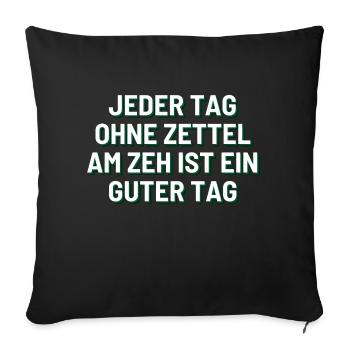 Jeder Tag ohne Zettel am Zeh ist ein guter Tag - Sofakissenbezug 45 x 45 cm - Schwarz - Vorne
