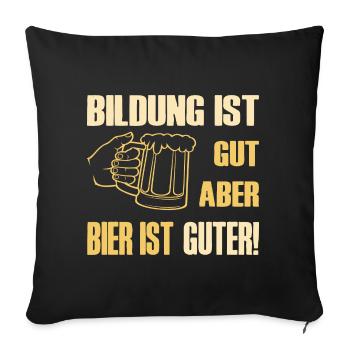 Education is good, but beer is good, education beer - Sofa pillowcase 17,3'' x 17,3'' (45 x 45 cm) - black - Front