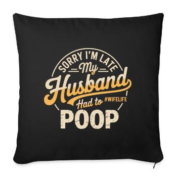 Désolé, je suis en retard, mon mari a dû faire caca - Housse de coussin décorative 45 x 45 cm - noir - Devant