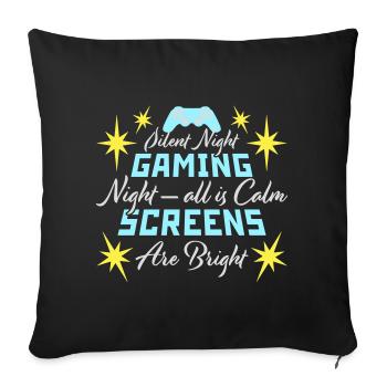 Silent Night Gaming Night All Calm Screens Bright - Sofa pillowcase 17,3'' x 17,3'' (45 x 45 cm) - black - Front