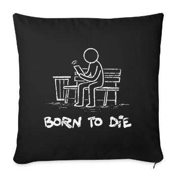 Born to Die – Smartphone Zombie Dark Humor - Sofa pillowcase 17,3'' x 17,3'' (45 x 45 cm) - black - Front