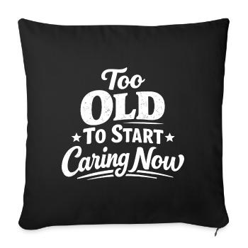 Too old to care now Funny - Sofa pillowcase 17,3'' x 17,3'' (45 x 45 cm) - black - Front