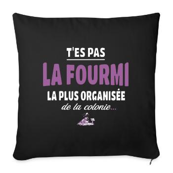 T’es pas la fourmi la plus organisée – Vanne - Housse de coussin décorative 45 x 45 cm - noir - Devant