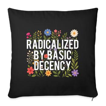 Radicalized Basic Decency Human Rights Kindness - Sofa pillowcase 17,3'' x 17,3'' (45 x 45 cm) - black - Front
