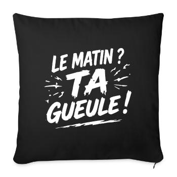 Le matin ? ta gueule ! humour café réveil - Housse de coussin décorative 45 x 45 cm - noir - Devant