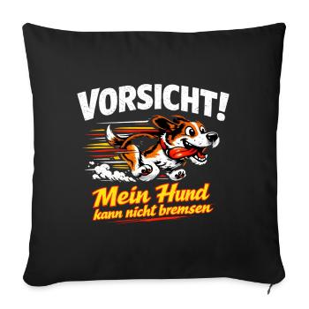 Vorsicht Hund rennt – kann nicht bremsen - Sofakissenbezug 45 x 45 cm - Schwarz - Vorne