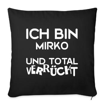 Ich bin Mirko: Total verrückt - Sofakissenbezug 45 x 45 cm - Schwarz - Vorne