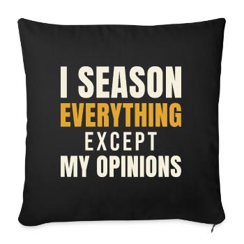 I Season Everything Except My Opinions - Sofakissenbezug 45 x 45 cm - Schwarz - Vorne
