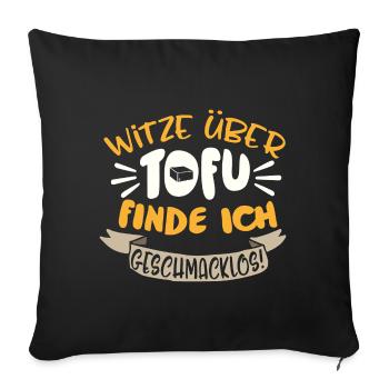 Witze über Tofu finde ich geschmacklos Geschenk - Sofakissenbezug 45 x 45 cm - Schwarz - Vorne