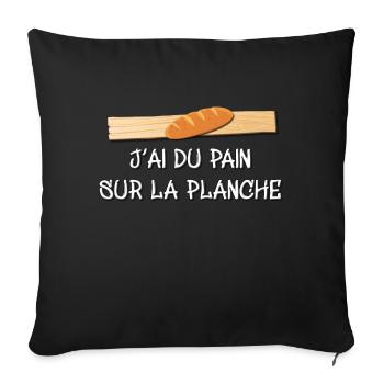 j'ai du pain sur la planche - boulanger - Housse de coussin décorative 45 x 45 cm - noir - Devant