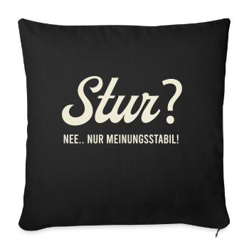Stur? Nee.. nur Meinungsstabil! - Sofakissenbezug 45 x 45 cm - Schwarz - Vorne