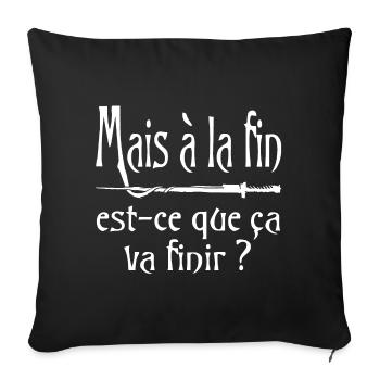 Mais à la fin, est-ce que ça va finir ? citation - Housse de coussin décorative 45 x 45 cm - noir - Devant