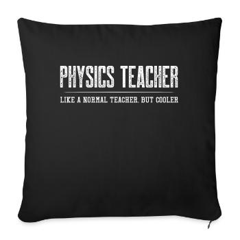 Physics Teacher Like A Normal Teacher But Cooler - Sofa pillowcase 17,3'' x 17,3'' (45 x 45 cm) - black - Front