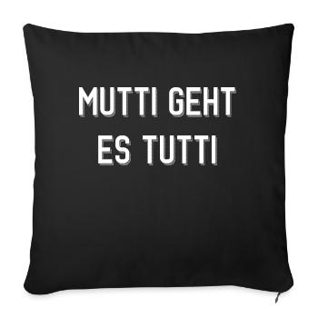 Mutti geht es tutti lustiger Spruch Mama Mutter - Sofakissenbezug 45 x 45 cm - Schwarz - Vorne