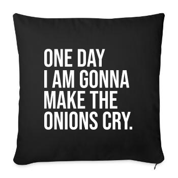 One Day I Am Gonna Make The Onions Cry - Sofa pillowcase 17,3'' x 17,3'' (45 x 45 cm) - black - Front