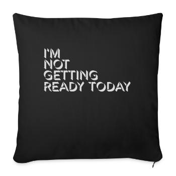 not getting ready today - Sofakissenbezug 45 x 45 cm - Schwarz - Vorne