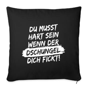 Du musst hart sein, wenn der Dschungel dich fickt! - Sofakissenbezug 45 x 45 cm - Schwarz - Vorne