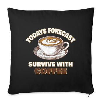 Todays Forecast Suvive with coffee - Sofakissenbezug 45 x 45 cm - Schwarz - Vorne